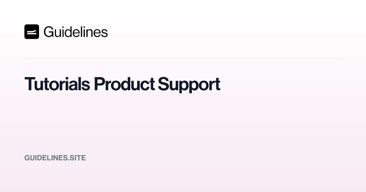 Tutorials Product Support – Guidelines