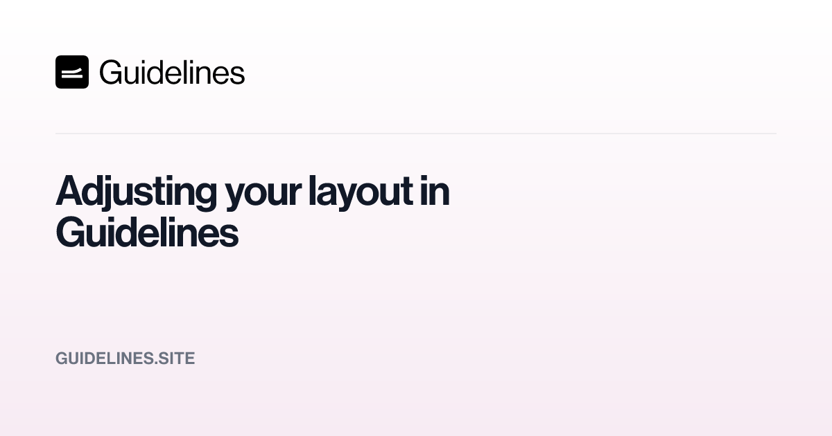 Adjusting your layout in Guidelines – Guidelines