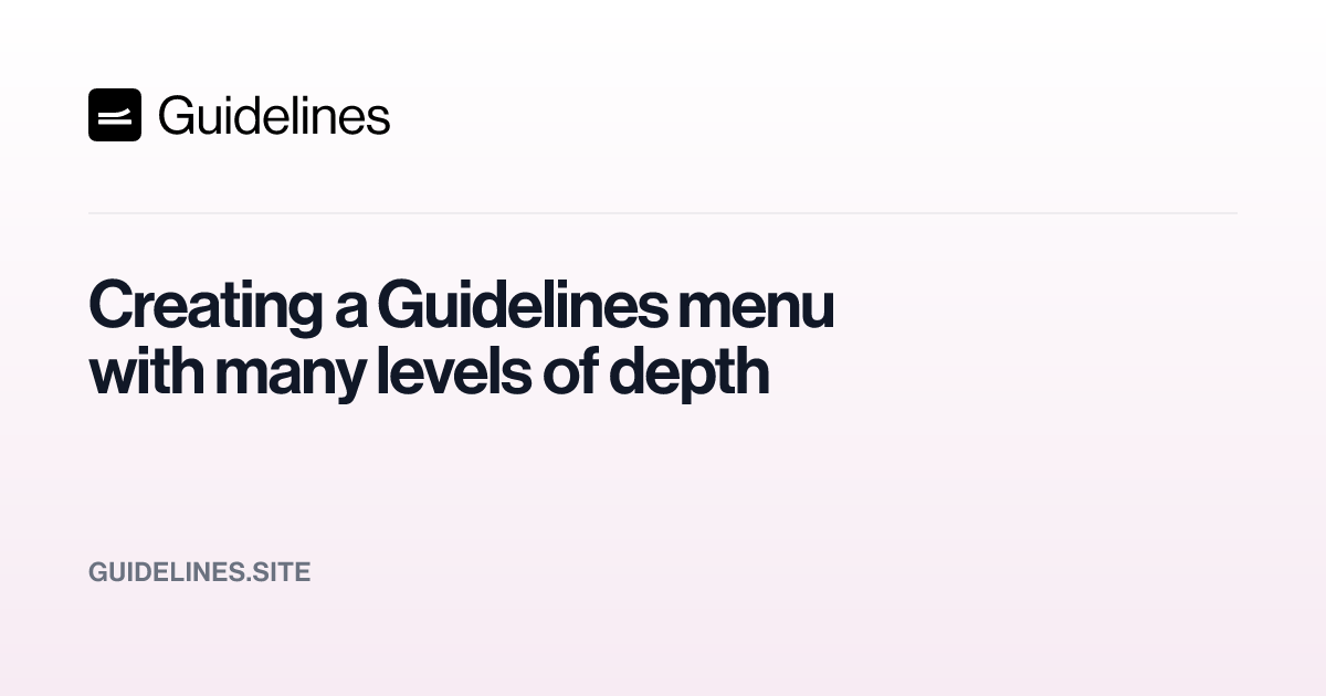 Creating a Guidelines menu with many levels of depth – Guidelines